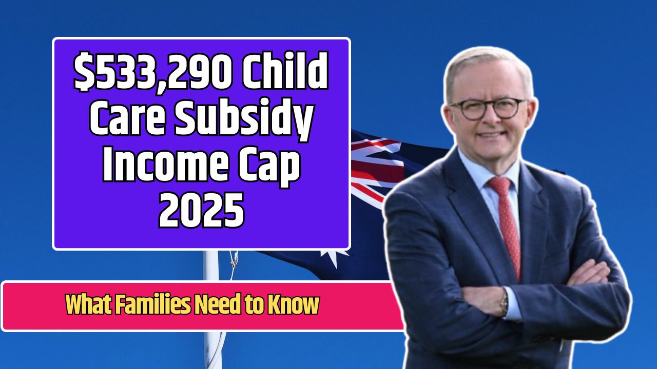 $533,290 Child Care Subsidy Income Cap 2025
