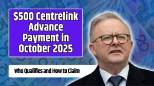 $500 Centrelink Advance Payment in October 2025