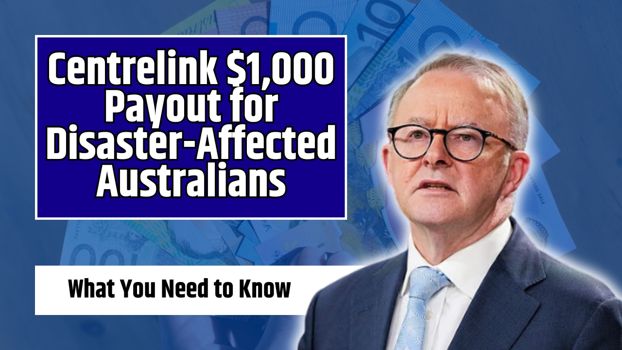 Centrelink $1,000 Payout for Disaster-Affected Australians