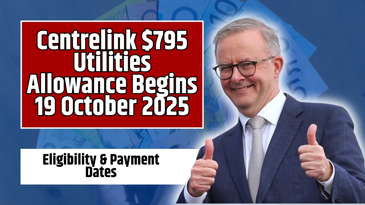 Centrelink $795 Utilities Allowance Begins 19 October 2025