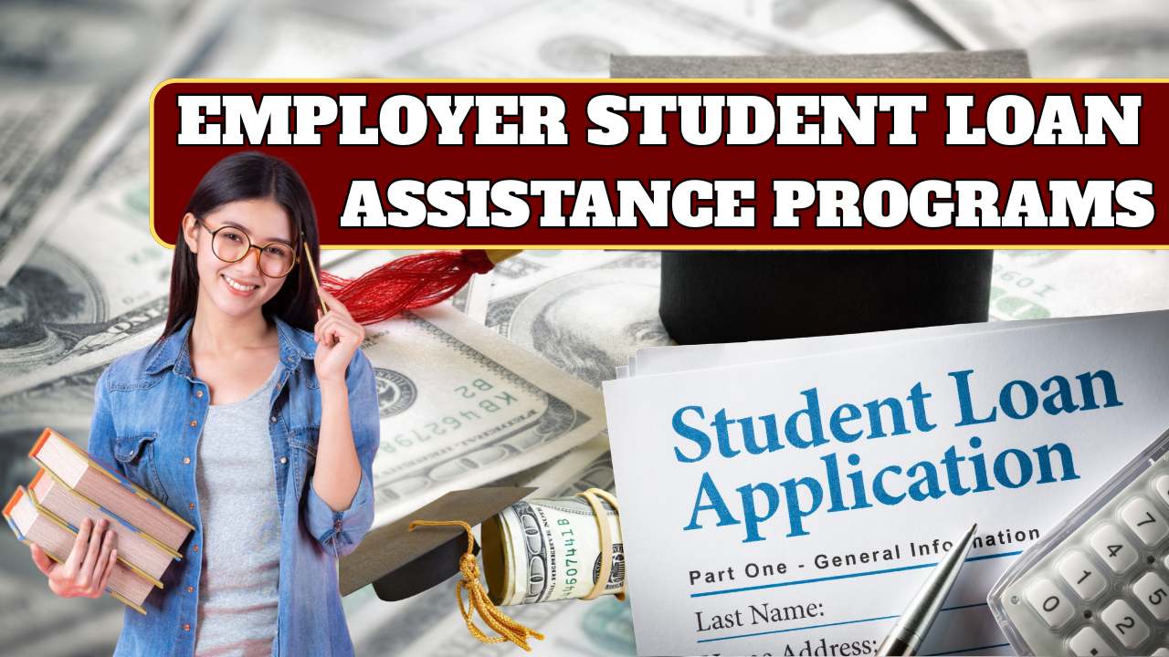 Employer Student Loan Assistance 2025